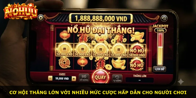 Cơ hội thắng lớn với nhiều mức cược hấp dẫn cho người chơi