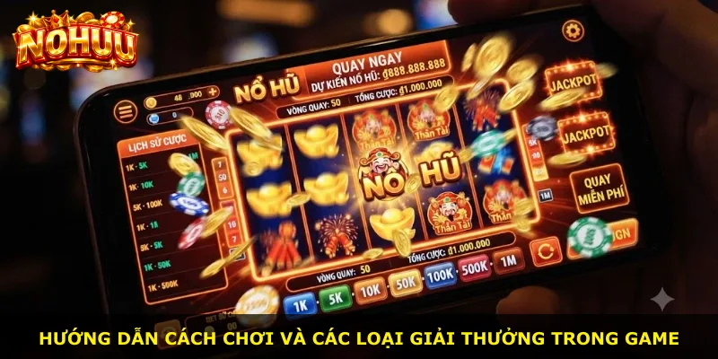 Hướng dẫn cách chơi và các loại giải thưởng trong game