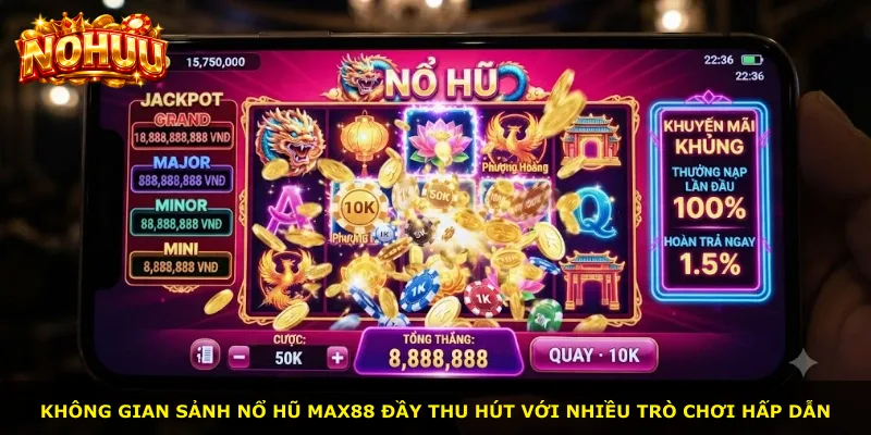 Không gian sảnh Nổ Hũ Max88 đầy thu hút với nhiều trò chơi hấp dẫn