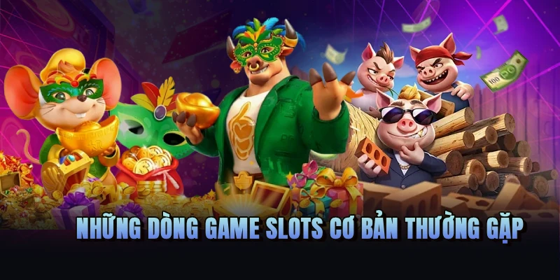 Những dòng game slots cơ bản thường gặp
