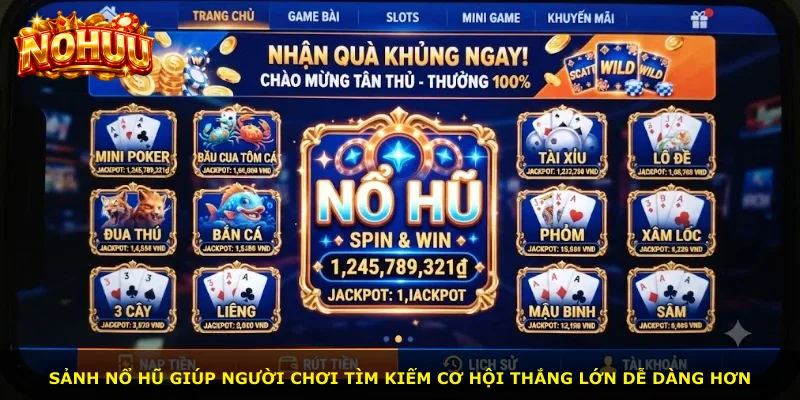 Sảnh nổ hũ giúp người chơi tìm kiếm cơ hội thắng lớn dễ dàng hơn