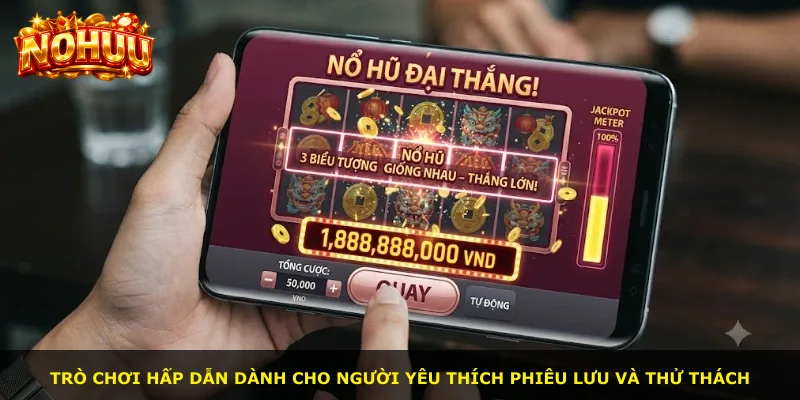 Trò chơi hấp dẫn dành cho người yêu thích phiêu lưu và thử thách